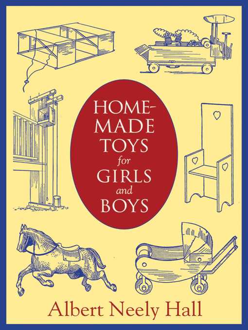 Title details for Homemade Toys for Girls and Boys by Albert Neely Hall - Available